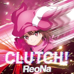 ReoNa���ؤѤ��� e�����ɥ����ȡ�����饤�� ���륿�ʥƥ��� ���󥲥��롦����饤��٤���ܶʡ�CLUTCH!�ץǥ������ۿ��������ȡ�
