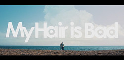 z�ַ������פ�MV���������My Hair is Bad